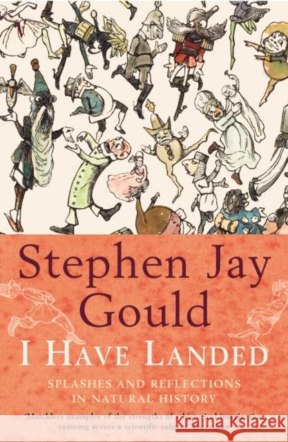 I Have Landed : Splashes and Reflections in Natural History Stephen Jay Gould 9780099749714 VINTAGE - książka