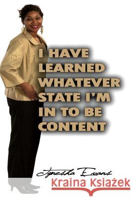 I Have Learned Whatever State I'm In To Be Content! Evans, Tynesha 9781480215856 Createspace - książka