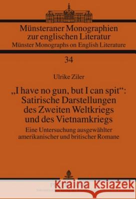 «I Have No Gun, But I Can Spit» Satirische Darstellungen Des Zweiten Weltkriegs Und Des Vietnamkriegs: Eine Untersuchung Ausgewaehlter Amerikanischer Nugel, Bernfried 9783631595947 Peter Lang Gmbh, Internationaler Verlag Der W - książka