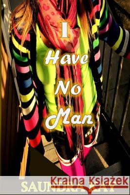 I Have No Man Saundra Kay 9781537224008 Createspace Independent Publishing Platform - książka