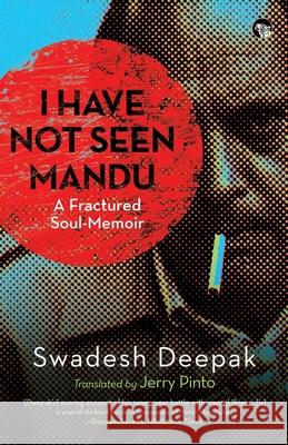 I Have Not Seen Mandu a Fractured Soul-Memoir Swadesh Deepak, Jerry Pinto 9789390477609 Speaking Tiger Books - książka