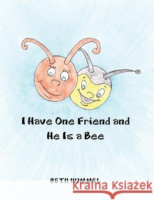 I Have One Friend and He Is a Bee Beth Hummel 9781646106233 Dorrance Publishing Co. - książka