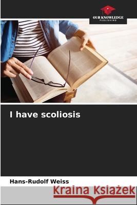 I have scoliosis Hans-Rudolf Weiss 9786207533879 Our Knowledge Publishing - książka