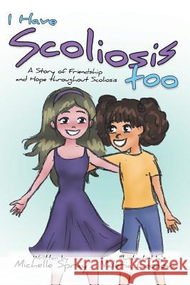 I Have Scoliosis too: A Story of Friendship and Hope throughout Scoliosis Valeria Leonova Monica Munn Michelle Spray 9781074489960 Independently Published - książka