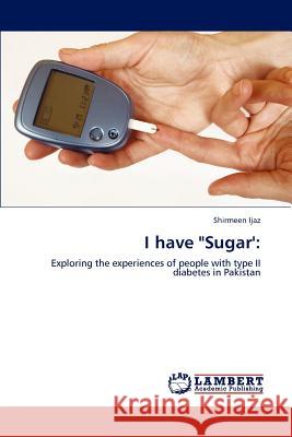 I Have Sugar' Shirmeen Ijaz 9783847375371 LAP Lambert Academic Publishing - książka