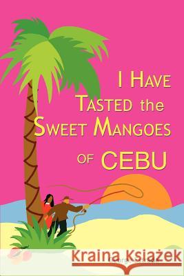 I Have Tasted the Sweet Mangoes of Cebu George Estrada 9780595279555 iUniverse - książka
