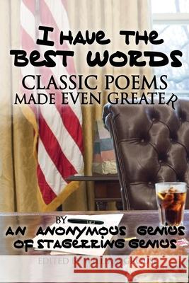 I Have The Best Words: Classic Poems Made Even Greater By An Anonymous Genius of Stagerring Genius: Class Anonymous 9781989542088 LIGHTNING SOURCE UK LTD - książka