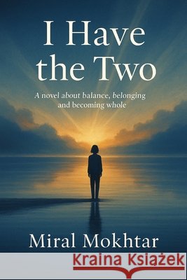 I Have the Two: A novel about balance, belonging, and becoming whole Mokhtar, Miral 9798276674629 Independently Published - książka