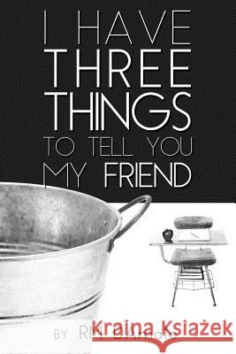 I Have Three Things to Tell You, My Friend. Robert Damato 9781629670157 Wise Media Group - książka