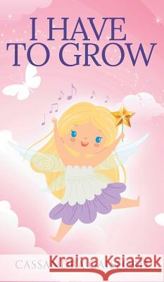 I Have to Grow Cassandra Gaisford 9780995113893 Blue Giraffe Publishing - książka