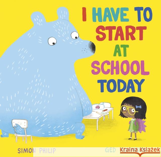 I Have to Start at School Today Simon Philip 9781471164651 Simon & Schuster Ltd - książka