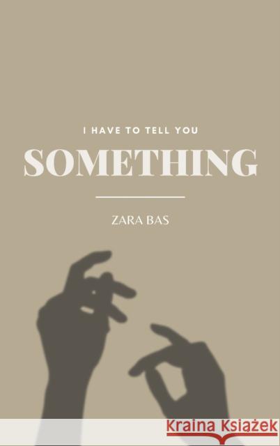 I Have to Tell You Something Zara Bas   9780645545593 Zara Bas Publishing - książka