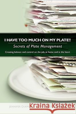 I Have Too Much on My Plate!! Secrets of Plate Management Richard Diamond (University of California, Berkeley, USA), Jennifer Diamond 9781435720084 Lulu.com - książka