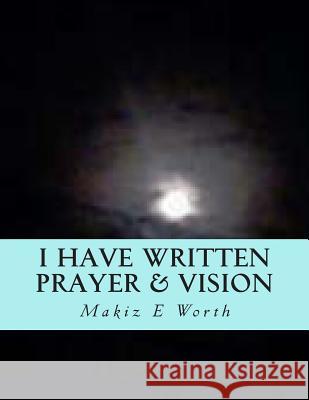 I Have Written Prayer & Vision Mary a. Crawley Makiz E. Worth 9781494250027 Createspace - książka