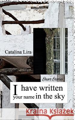 I have written your name in the sky Lira, Catalina 9788494455933 Real House Publishing SL - książka