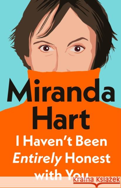 I Haven’t Been Entirely Honest with You Miranda Hart 9781405958332 Penguin Books Ltd - książka