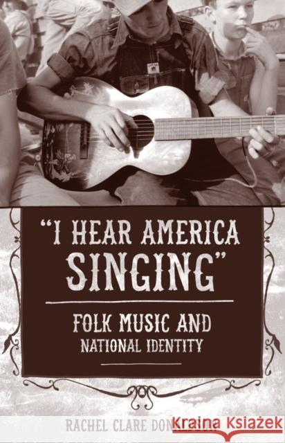 I Hear America Singing: Folk Music and National Identity Rachel Clare Donaldson 9781439910788 Temple University Press - książka