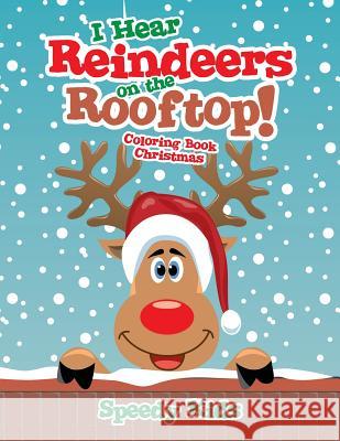 I Hear Reindeers on the Rooftop!: Coloring Book Christmas Speedy Kids   9781541909984 Speedy Kids - książka