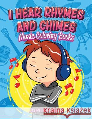 I Hear Rhymes and Chimes: Music Coloring Books Jupiter Kids 9781683052494 Jupiter Kids - książka