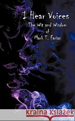 I Hear Voices: The Wit and Wisdom of Mark T. Farias Farias, Mark T. 9781449091224 Authorhouse - książka