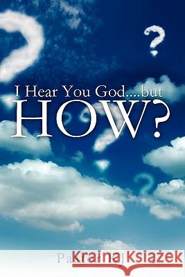 I Hear You God....but HOW? Pastor Kj 9781612155760 Xulon Press - książka