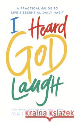 I Heard God Laugh: A Practical Guide to Life's Essential Daily Habit Matthew Kelly 9781635821383 Blue Sparrow - książka