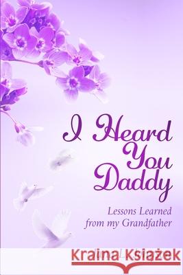 I Heard You Daddy: Lessons Learned from my Grandfather Jana L. Johnson 9781735263700 Johnson Tribe Publishing - książka