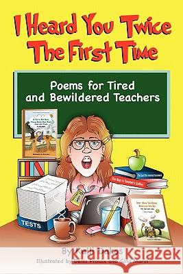 I Heard You Twice the First Time: Poems for Tired and Bewildered Teachers Kalli Dakos Sid Cratzbarg Eowana Jordan 9781439261484 Booksurge Publishing - książka