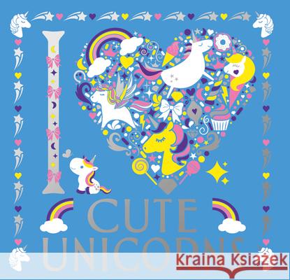 I Heart Cute Unicorns: Volume 6 Preston, Lizzie 9781454941279 Sterling Children's Books - książka