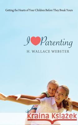 I Heart Parenting H Wallace Webster 9781498265195 Resource Publications (CA) - książka