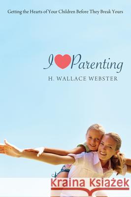 I Heart Parenting H. Wallace Webster 9781620325360 Resource Publications(or) - książka