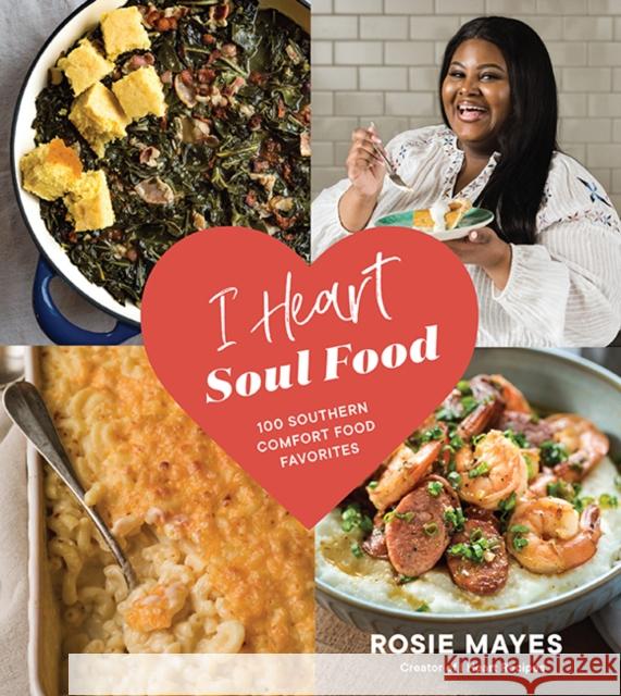 I Heart Soul Food: 100 Southern Comfort Food Favorites Rosie Mayes 9781632173096 Sasquatch Books - książka