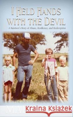 I Held Hands with the Devil: A Survivor's Story of Abuse, Resilience, and Redemption Mary Long 9781965142585 Quill Hawk Publishing - książka
