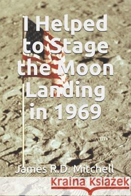 I Helped to Stage the Moon Landing in 1969 Oscar Kravner James R. D. Mitchell 9781976710568 Independently Published - książka