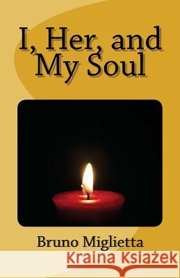 I, Her, and My Soul Bruno E. Miglietta 9781484854761 Createspace - książka