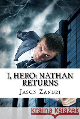 I, Hero: Nathan Returns Jason Zandri 9781517360993 Createspace - książka