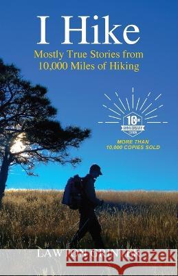 I Hike: Mostly True Stories from 10,000 Miles of Hiking Lawton Grinter   9780985241551 Grand Mesa Press - książka