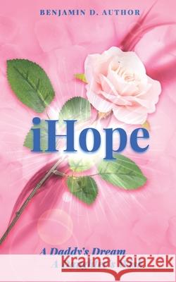 i Hope: A Daddy's Dream A Daughter's Wish Benjamin Freeman 9781733994903 Benjamin Freeman Jr - książka