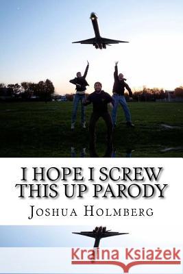 I Hope I Screw This Up Parody Joshua Holmberg 9781546388487 Createspace Independent Publishing Platform - książka