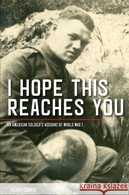 I Hope This Reaches You: An American Soldier's Account of World War I Hilary Connor 9780814347072 Wayne State University Press - książka