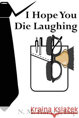 I Hope You Die Laughing: A Beginner's Guide to Estate Planning N. M. Harve Kendall J. Gerdes 9781511832304 Createspace - książka