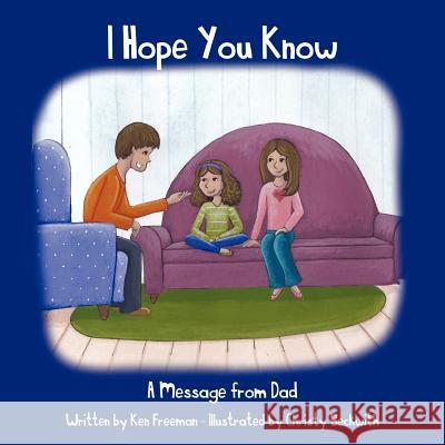 I Hope You Know: A Message from Dad Freeman, Ken 9781468574661 Authorhouse - książka