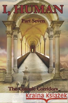 I, Human Part Seven: The Cosmic Corridors Vito Veii 9781530766628 Createspace Independent Publishing Platform - książka