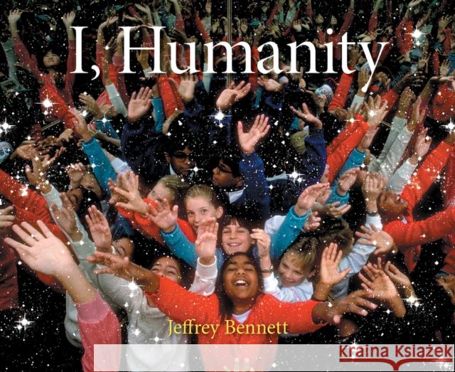 I, Humanity Jeffrey Bennett 9781937548520 Big Kid Science - książka