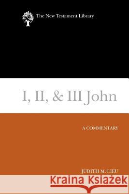 I, II, & III John: A Commentary Lieu, Judith 9780664239527 Westminster John Knox Press - książka