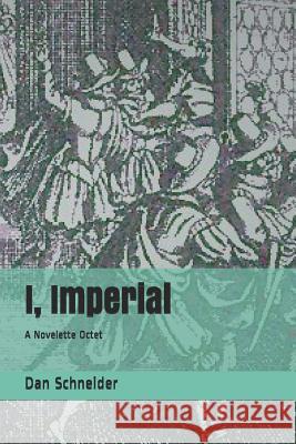 I, Imperial: A Novelette Octet Dan Schneider 9781798451182 Independently Published - książka