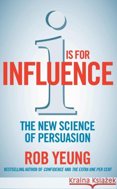 I is for Influence: The new science of persuasion Yeung, Rob 9781905744657 RODALE - książka