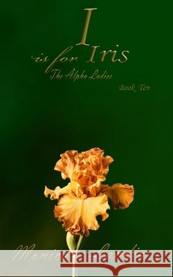 I is for Iris: The Alpha Ladies Gini Roberge Monica Landia 9781707714988 Independently Published - książka