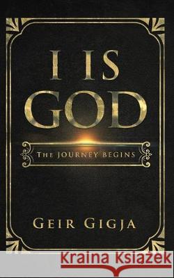 I Is God: The Journey Begins Geir Gigja 9781691481231 Independently Published - książka