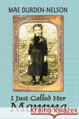 I Just Called Her Momma Mae Durden-Nelson, Bill Nelson 9781571687142 Eakin Press - książka